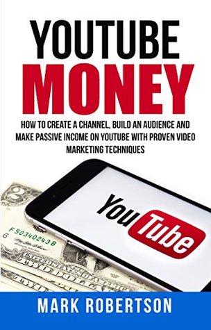 Download Youtube Money: How To Create a Channel, Build an Audience and Make Passive Income on YouTube With Proven Video Marketing Techniques - Mark Robertson file in ePub