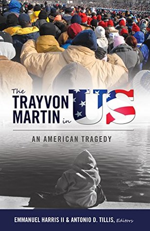 Read online The Trayvon Martin in US: An American Tragedy (Black Studies and Critical Thinking Book 79) - Emmanuel Harris II | ePub