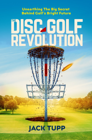 Download The Disc Golf Revolution: Unearthing the Big Secret Behind Golf's Bright Future - Jack Tupp file in ePub