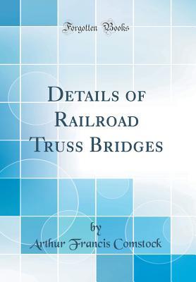 Read online Details of Railroad Truss Bridges (Classic Reprint) - Arthur Francis Comstock file in ePub
