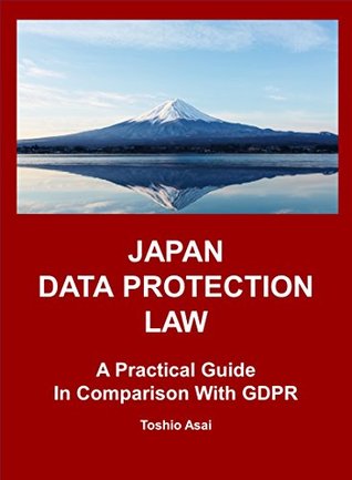 Download JAPAN DATA PROTECTION LAW: A Practical Guide in Comparison With GDPR - TOSHIO ASAI file in ePub