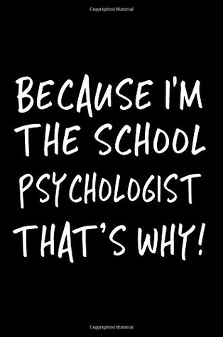 Read online Because I'm The School Psychologist That's Why!: Funny Appreciation Gifts For School Psychologists, 6 x 9 Lined Journal, White Elephant Gifts Under 10 - NOT A BOOK file in ePub