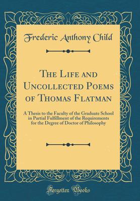 Download The Life and Uncollected Poems of Thomas Flatman: A Thesis to the Faculty of the Graduate School in Partial Fulfillment of the Requirements for the Degree of Doctor of Philosophy (Classic Reprint) - Frederic Anthony Child | PDF