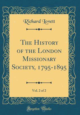 Read online The History of the London Missionary Society, 1795-1895, Vol. 2 of 2 (Classic Reprint) - Richard Lovett | ePub