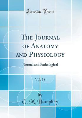 Read The Journal of Anatomy and Physiology, Vol. 18: Normal and Pathological (Classic Reprint) - G M Humphry file in PDF