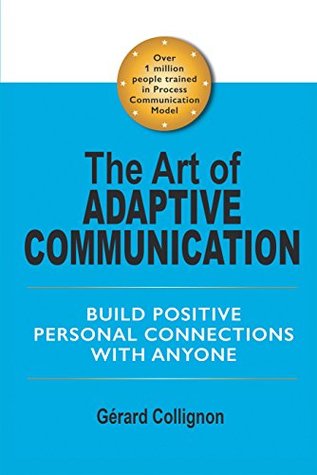 Read The Art of Adaptive Communication: Build Positive Personal Connections with Anyone - Gérard Collignon file in ePub