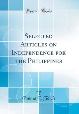 Read Selected Articles on Independence for the Philippines (Classic Reprint) - Emma L. Teich | PDF