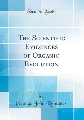 Download The Scientific Evidences of Organic Evolution (Classic Reprint) - George John Romanes | PDF