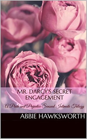 Download Mr. Darcy's Secret Engagement: A Pride and Prejudice Sensual Intimate Trilogy - Abbie Hawksworth file in ePub