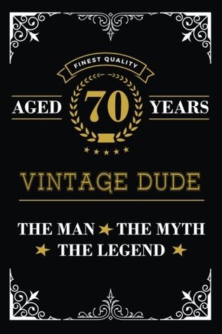 Read online Aged 70 Years Vintage Dude The Man The Myth The Legend: Blank Lined Journal with Inspiration Quotes for Men's 70th Birthday Gift, Funny 70th Happy Birthday Book for Men - NOT A BOOK | PDF