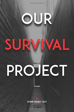 Read Our Survival Project: All we're trying to do is get permission to escape and live - Some Family Guy | ePub