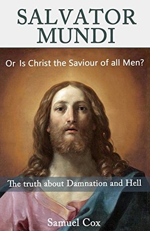 Read SALVATOR MUNDI: Or Is Christ the Saviour of all Men? - Samuel Cox file in PDF