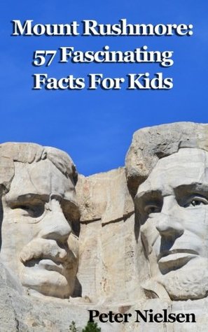 Download Mount Rushmore: 57 Fascinating Facts For Kids (Volume 28) - Peter Nielsen | PDF