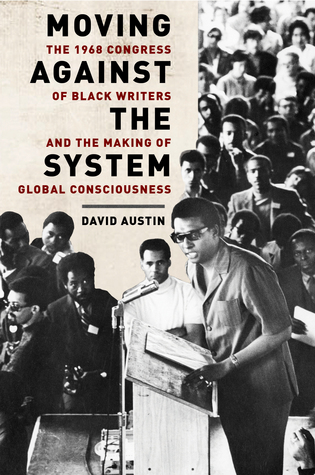Read online Moving Against the System:The 1968 Congress of Black Writers and the Making of Global Consciousness - David Austin | ePub