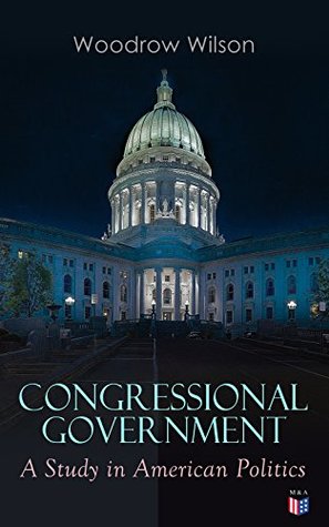 Download Congressional Government: A Study in American Politics - Woodrow Wilson | ePub