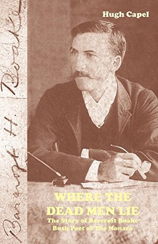 Read online Where the Dead Men Lie: The Story of Barcroft Boake, Bush Poet of The Monaro - Hugh Capel | ePub