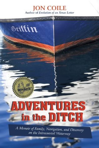 Download Adventures in the Ditch: A Memoir of Family, Navigation, and Discovery on the Intracoastal Waterway - Jon Coile | PDF