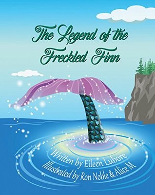 Download The Legend of the Freckled Finn: A Mermaid Fantasy Childrens Book Mythology Fairy Tale Graphic Novel - Eileen Lubore | ePub