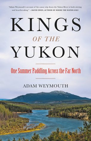 Download Kings of the Yukon: One Summer Paddling Across the Far North - Adam Weymouth | ePub