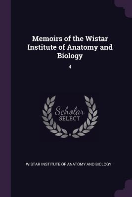 Read Memoirs of the Wistar Institute of Anatomy and Biology: 4 - Wistar Institute of Anatomy and Biology file in PDF