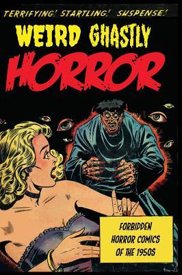 Read Weird Ghastly Horror: Forbidden Horror Comics of the 1950s - Various Artists file in PDF