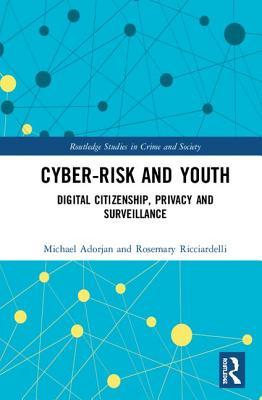 Read online Cyber-Risk and Youth: Digital Citizenship, Privacy and Surveillance - Michael C. Adorjan file in PDF