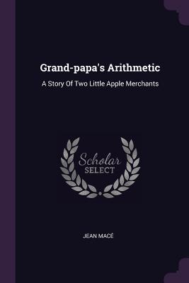 Read online Grand-Papa's Arithmetic: A Story of Two Little Apple Merchants - Jean Macé | ePub