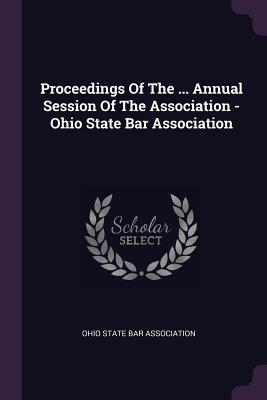 Read Proceedings of the  Annual Session of the Association - Ohio State Bar Association - Ohio State Bar Association | ePub