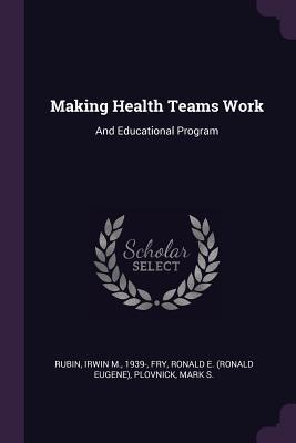 Read Making Health Teams Work: And Educational Program - Irwin M. Rubin file in ePub