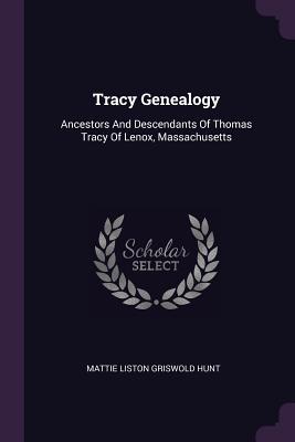Read online Tracy Genealogy: Ancestors and Descendants of Thomas Tracy of Lenox, Massachusetts - Mattie Liston Griswold Hunt | PDF