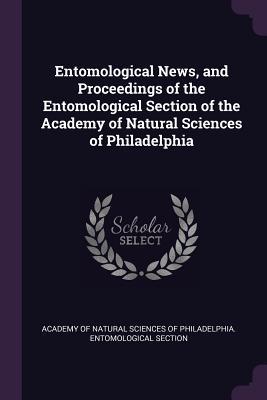 Download Entomological News, and Proceedings of the Entomological Section of the Academy of Natural Sciences of Philadelphia - Academy of Natural Sciences of Philadelphia | ePub