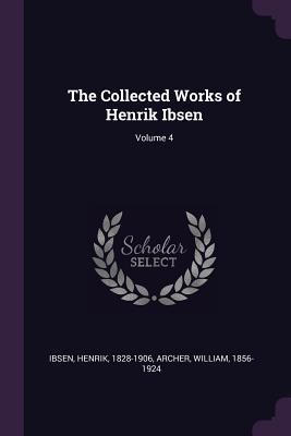 Download The Collected Works of Henrik Ibsen; Volume 4 - Henrik Ibsen | PDF