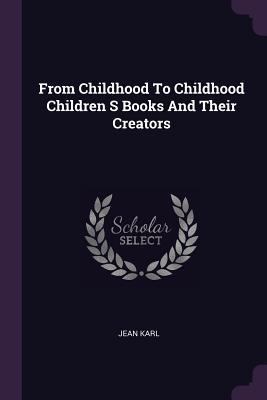 Download From Childhood to Childhood Children S Books and Their Creators - Jean Karl file in PDF