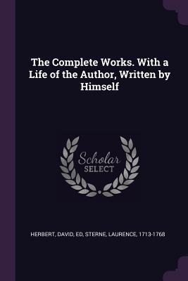 Read The Complete Works. with a Life of the Author, Written by Himself - David Herbert file in PDF