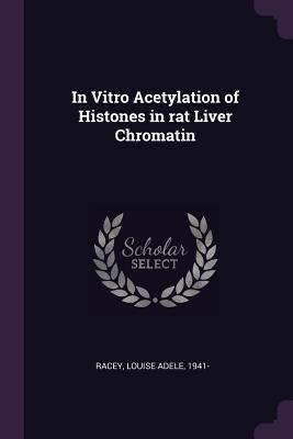 Read online In Vitro Acetylation of Histones in Rat Liver Chromatin - Louise Adele Racey file in PDF