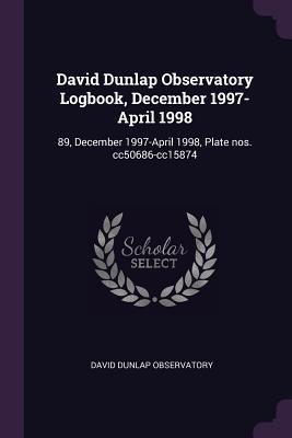 Download David Dunlap Observatory Logbook, December 1997-April 1998: 89, December 1997-April 1998, Plate Nos. Cc50686-Cc15874 - David Dunlap Observatory | PDF