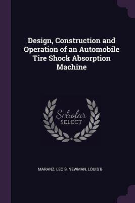 Download Design, Construction and Operation of an Automobile Tire Shock Absorption Machine - Leo S. Maranz file in ePub