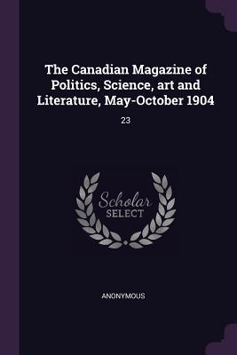 Read online The Canadian Magazine of Politics, Science, Art and Literature, May-October 1904: 23 - Anonymous | PDF