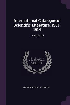 Read International Catalogue of Scientific Literature, 1901-1914: 1909 DIV. M - Royal Society of London | ePub