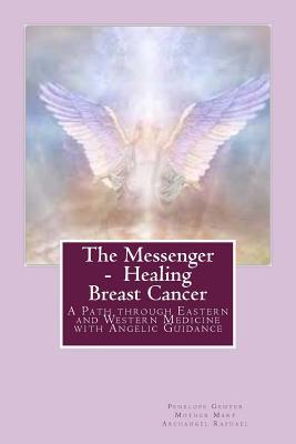 Read online The Messenger - Healing Breast Cancer: A Path Through Eastern and Western Medicine with Angelic Guidance - Penelope Genter file in ePub