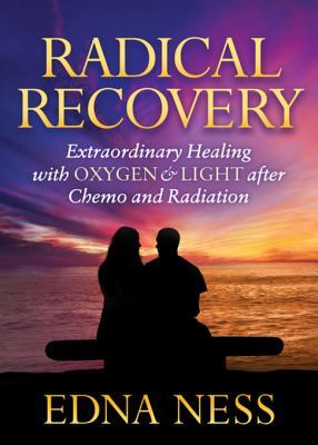 Read Radical Recovery: Extraordinary Healing with Oxygen & Light After Chemo and Radiation - Edna Ness | ePub