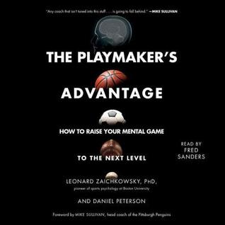 Read online The Playmaker's Advantage: How to Raise Your Mental Game to the Next Level - Leonard Zaichkowsky file in ePub