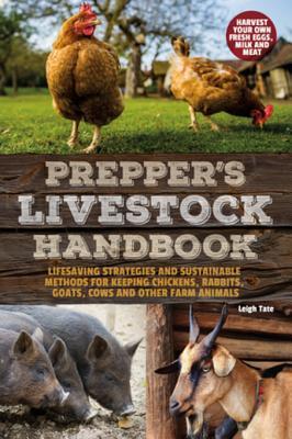 Read online Prepper's Livestock Handbook: Lifesaving Strategies and Sustainable Methods for Keeping Chickens, Rabbits, Goats, Cows and Other Farm Animals - Leigh Tate file in ePub