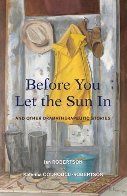Read online Before You Let the Sun in: And Other Dramatherapeutic Stories - Katerina Couroucli-Robertson file in ePub