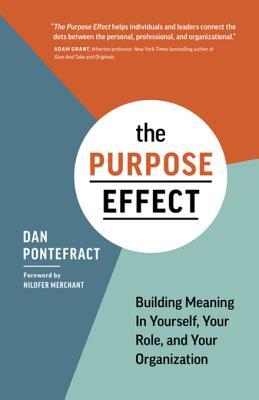 Read online The Purpose Effect: Building Meaning in Yourself, Your Role, and Your Organization - Dan Pontefract | PDF