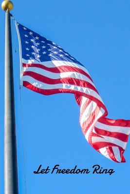 Download Let Freedom Ring: American Flag 150 Lined/Ruled Journal Pages Planner Diary Notebook with USA Patriotic Quote on the Cover - NOT A BOOK file in PDF