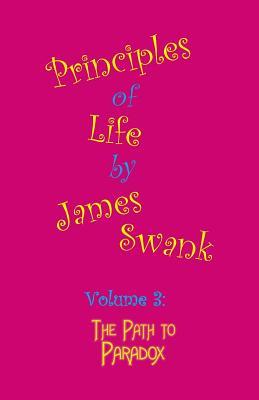 Read online Principles of Life Volume 3: The Path to Paradox - James Swank file in ePub