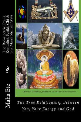 Read The Bio-Electric, Prana, Kundalini, Reiki, Chi & Sha Man's Shaman Ways: The True Relationship Between You, Your Energy and God - Maha Ete | PDF
