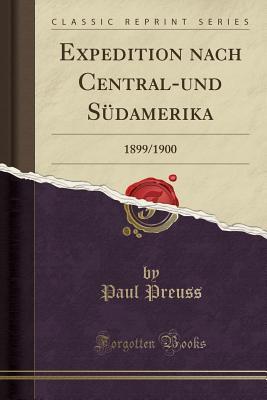 Download Expedition Nach Central-Und S�damerika: 1899/1900 (Classic Reprint) - Paul Preuss file in ePub