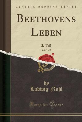 Download Beethovens Leben, Vol. 3 of 3: 2. Teil (Classic Reprint) - Ludwig Nohl | ePub